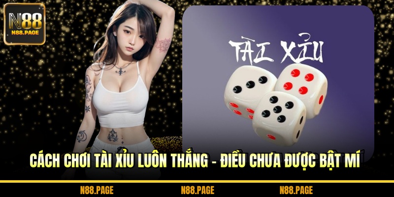Cách chơi tài xỉu luôn thắng