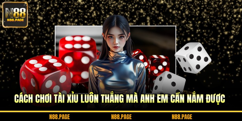 Cách chơi tài xỉu luôn thắng mà anh em cần nắm được