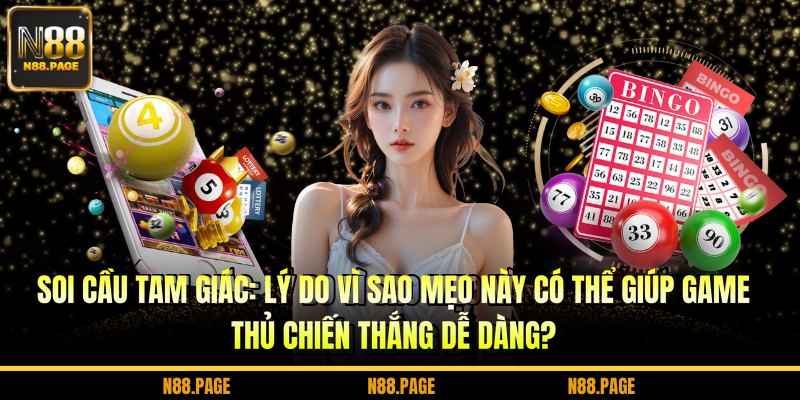 Soi cầu tam giác: Lý do vì sao mẹo này có thể giúp game thủ chiến thắng dễ dàng?